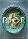 The Simple Art of Rice Recipes from Around the World for the Heart of Your Table