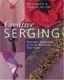 Creative Serging Innovative Applications to Get the Most from Your Serger