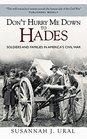 Don't Hurry Me Down to Hades Soldiers and Families in America's Civil War