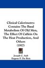 Clinical Calorimetry Contains The Basal Metabolism Of Old Men The Effect Of Caffein On The Heat Production And Others