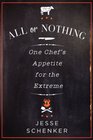 All or Nothing One Chef's Appetite for the Extreme