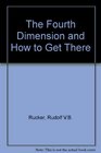 The Fourth Dimension And How to Get There