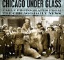 Chicago under Glass Early Photographs from the Chicago Daily News