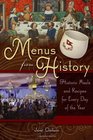 Menus from History Historic Meals and Recipes for Every Day of the Year