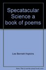 Spectacular Science A Book of Poems