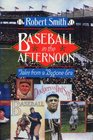 Baseball in the Afternoon Tales from a Bygone Era