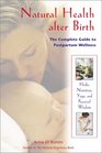 Natural Health after Birth  The Complete Guide to Postpartum Wellness