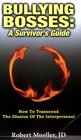 Bullying Bosses A Survivor's Guide How to Transcend the Illusion of the Interpersonal