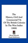 The History Civil And Commercial V4 Of The British Colonies In The West Indies