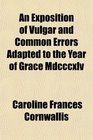 An Exposition of Vulgar and Common Errors Adapted to the Year of Grace Mdcccxlv