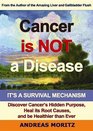 Cancer Is Not a Disease It's a Survival Mechanism Discover Cancer's Hidden Purpose Heal Its Root Causes and Be Healthier Than Ever Library Edition