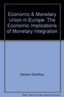 Economic  Monetary Union in Europe The Economic Implications of Monetary Integration