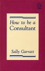 How to Be a Consultant
