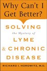 Why Can't I Get Better Solving the Mystery of Lyme and Chronic Disease