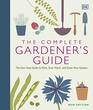 The Complete Gardener's Guide The OneStop Guide to Plan Sow Plant and Grow Your Garden
