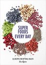 Super Foods Every Day Recipes Using Kale Blueberries Chia Seeds Cacao and Other Ingredients that Promote WholeBody Health