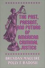 The Past Present and Future of American Criminal Justice