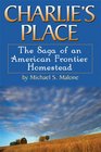 Charlie's Place The Saga of an American Frontier Homestead