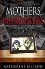 MOTHERS AND MURDERERS A True Story Of Love Lies Obsession  and Second Chances