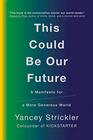 This Could Be Our Future A Manifesto for a More Generous World