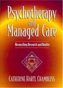 Psychotherapy and Managed Care Reconciling Research and Reality