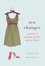 Sex Changes A Memoir of Marriage Gender and Moving On