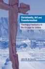 Christianity Art and Transformation Theological Aesthetics in the Struggle for Justice