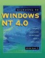 Migrating to Windows Nt 4.0: Your Guide to Moving Successfully from Other Windows Platforms to Windows Nt 4.0