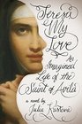 Teresa My Love An Imagined Life of the Saint of Avila