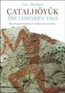 The Leopard's Tale Revealing the Mysteries of Catalhoyuk