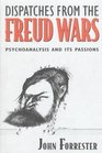 Dispatches from the Freud Wars Psychoanalysis and Its Passions