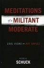 Meditations of a Militant Moderate Cool Views on Hot Topics