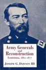 Army Generals and Reconstruction Louisiana 18621877