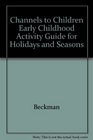 Channels to Children Early Childhood Activity Guide for Holidays and Seasons