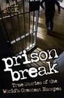 Prison Break True Stories of the World's Greatest Escapes