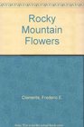 Rocky Mountain Flowers An Illustrated Guide for Plant Lovers and Plant Users