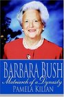Barbara Bush  Matriarch of a Dynasty