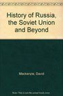 A History of Russia the Soviet Union and Beyond