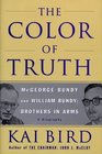 The Color of Truth  McGeorge Bundy and William Bundy  Brothers in Arms