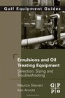 Emulsions and Oil Treating Equipment Selection Sizing and Troubleshooting