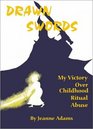 Drawn Swords My Victory over Childhood Ritual Abuse