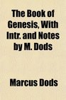 The Book of Genesis With Intr and Notes by M Dods