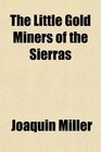 The Little Gold Miners of the Sierras