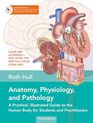 Anatomy Physiology and Pathology Third Edition A Practical Illustrated Guide to the Human Body for Students and PractitionersClear and accessible with study tips and fullcolor visual aids