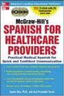McGrawHill's Spanish for Healthcare Providers  A Practical Course for Quick and Confident Communication