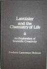Lavoisier and the chemistry of life An exploration of scientific creativity