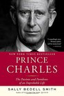 Prince Charles The Passions and Paradoxes of an Improbable Life