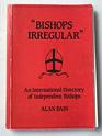 Bishops Irregular An International Directory of Independent Bishops