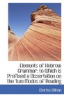 Elements of Hebrew Grammar to Which is Prefixed a Dissertation on the Two Modes of Reading