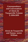 Correspondence and Conversations of Alexis de Tocqueville Volume 2 18341859